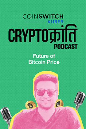 CoinSwitch | Crypto Kranti Podcast | Future of Bitcoin Price